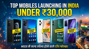 Top mobiles launching in India under 30,000 