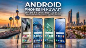 Showcase of modern Android Phones in Kuwait with Kuwait Towers skyline background